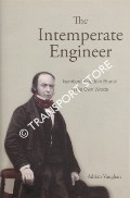 The Intemperate Engineer - Isambard Kingdom Brunel in His Own Words by VAUGHAN, Adrian